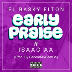 Early Praise ft Isaac AA