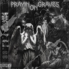 PRAYIN' ON GRAVES