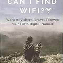 [Read] EBOOK 📔 Where Can I Find Wifi?: Work Anywhere, Travel Forever: Tales of a Dig