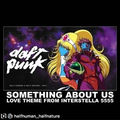 Something About Us -Daft Punk(Half Human X Half Nature EDIT)