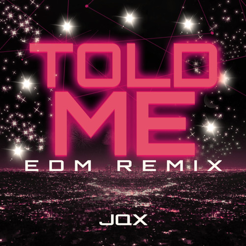 Stream TOLD ME (EDM REMIX) by JQX Listen online for free on SoundCloud