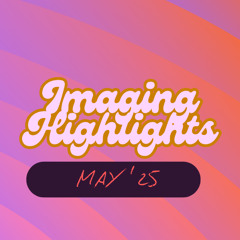 Radio Imaging - Highlights - May '25