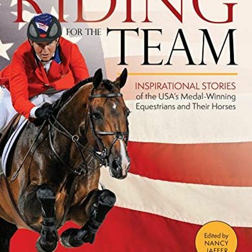 [Get] EBOOK 💏 Riding for the Team: Inspirational Stories of the USA's Medal-Winning