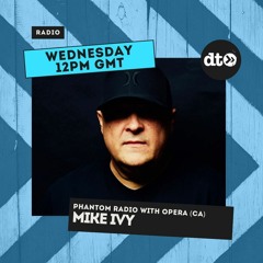 PHANTOM RADIO EP18 with OPERA (CA) Guest Mix by MIKE IVY