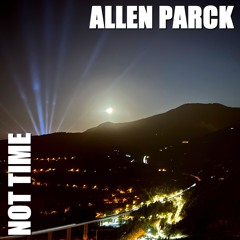 🌘Allen Parck - Not Time 🏎️