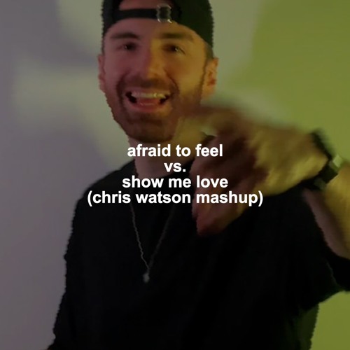 Afraid To Feel vs. Show Me Love (Chris Watson Mashup) (Free Download)