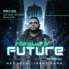 The Sound Of Future By Santhox Dj - Intelligent Ears Marzo 2021 - Slap, Deep House & Nu Disco