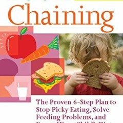 Read PDF EBOOK EPUB KINDLE Food Chaining: The Proven 6-Step Plan to Stop Picky Eating, Solve Feeding