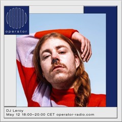 DJ Leroy - 12 May 2023 - Operator Radio