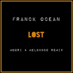 Franck Ocean - Lost (Moori & Mel Bundo Remix)