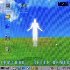 Femtogo - GEÔLE (Misha remix)