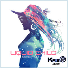 Liquid Child - Diving Faces (KrisP Remix)