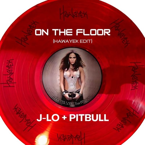 J-Lo (ft. Pitbull) - On The Floor (Hawayek Edit)