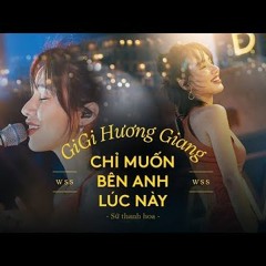 Chỉ Muốn Bên Anh Lúc Này (Sứ Thanh Hoa ) - Gigi Hương Giang Live Tại Wow Sunset Show