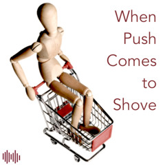 When Push Comes To Shove