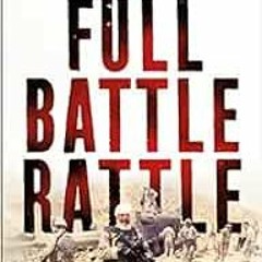 [ACCESS] EPUB KINDLE PDF EBOOK Full Battle Rattle: My Story as the Longest-Serving Sp