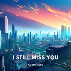 Count Mode - I Still Miss You