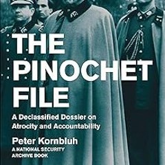 ] The Pinochet File: A Declassified Dossier on Atrocity and Accountability BY: Peter Kornbluh (