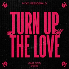 Turn Up The Love - (NYXX, GessGerald BKB EDIT) *Free download link in desc*