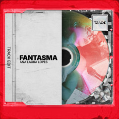 Fantasma - Ana Laura Lopes [Track Edit]