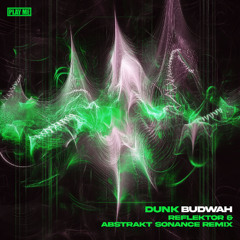 Dunk - Budwah (Reflektor, Abstrakt Sonance Remix)