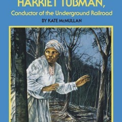 [Read] [EBOOK EPUB KINDLE PDF] The Story of Harriet Tubman: Conductor of the Underground Railroad (D