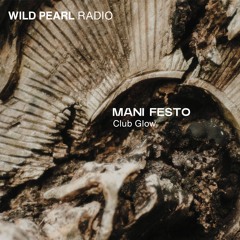 Wild Pearl Radio - Mani Festo (Club Glow) 06.06.24