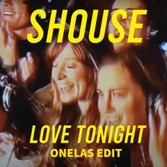 SHOUSE - Love Tonight (Onelas Edit) FREE DL