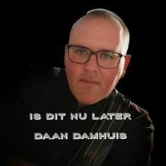 Is Dit Nu Later - Daan Damhuis