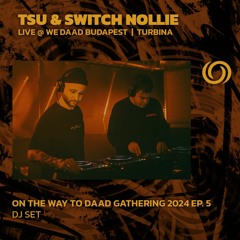 TSU & SWITCH NOLLIE - Live in Turbina | On The Way To Daad Gathering 2024 Ep. 5 | 30/03/2024