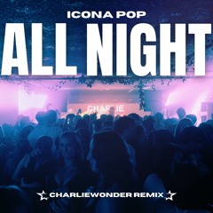 Icona Pop - All Night (CharlieWonder Remix) SUPPORT FROM ICONA POP