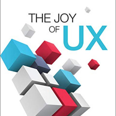 READ EPUB 🎯 Joy of UX, The: User Experience and Interactive Design for Developers (U