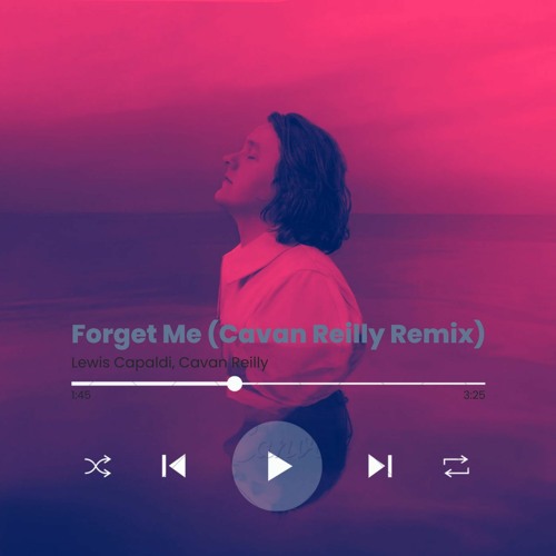 Lewis Capaldi - Forget Me (Cavan Reilly Remix)