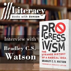Ill Literacy, Episode II: Progressivism with Dr. Bradley C.S. Watson