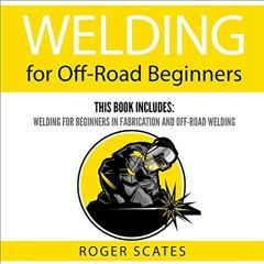 [ACCESS] EBOOK 📑 Welding for Off-Road Beginners: This Book Includes: Welding for Beg