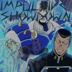 IMPULSIVE SHOWDOWN (an Okuyasu megalo)
