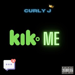 Curly J - KIK ME