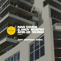 Ivan Gough & Andy Murphy - Acid Or Techno (Rory Marshall Remix)