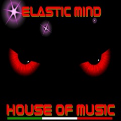Elastic Mind - The House Of Music (DEMO)