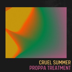 Cruel Summer (Proppa Treatment)