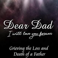 DOWNLOAD/PDF  Dear Dad I Will Love You Forever Grief Journal - Grieving the Loss and Death