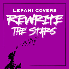 Rewrite the Stars (The Greatest Showman) - Cover by Lepani - Master