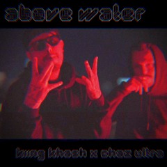 Chaz Ultra x Kiing Khash - Above Water (prod. by Kaano)