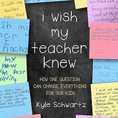 %[ I Wish My Teacher Knew: How One Question Can Change Everything for Our Kids EBOOK DOWNLOAD