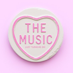 The Music (Just Turns Me On)
