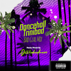 Dancehall Trinibad Badgyal Mix DjWickedness