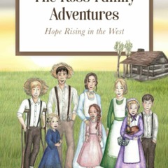 Download❤️[PDF]⚡️ The Ross Family Adventures Hope Rising In The West