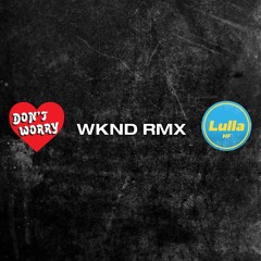 WKND RMX w/ Don't Worry