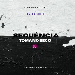 (MC ROMANO LV) - SEQUÊNCIA TOMA NO BECO 001 - (DJ MADSON NO BEAT) -  (DJ GS SHEIK)