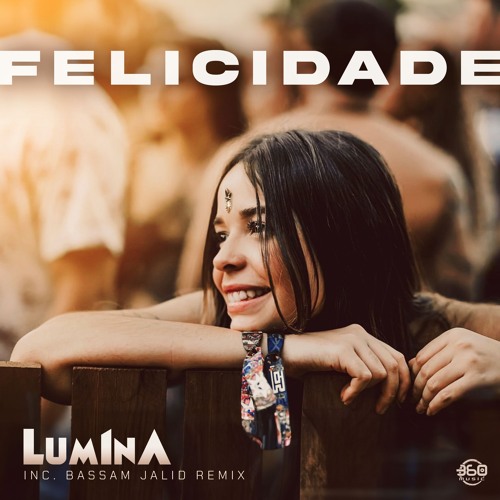 LUM1NA - FELiCiDADE (BASSAM JALiD REMiX) [360MUSiC + PSYFEATURE]